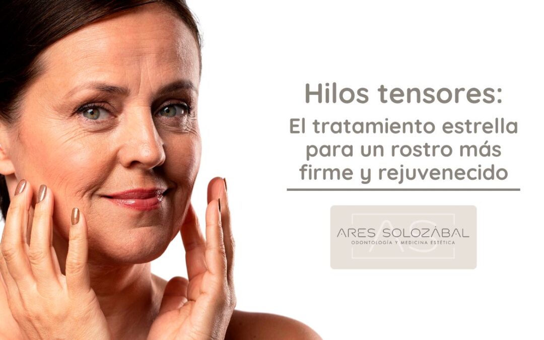 Hilos tensores: el tratamiento estrella para un rostro más firme y rejuvenecido