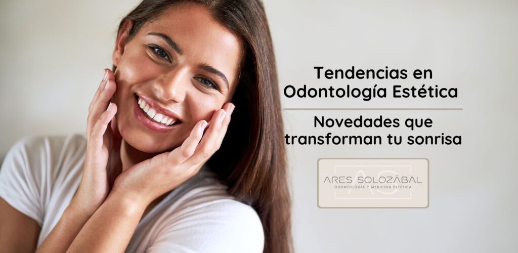 tendencias en odontología estética Ares Solozábal