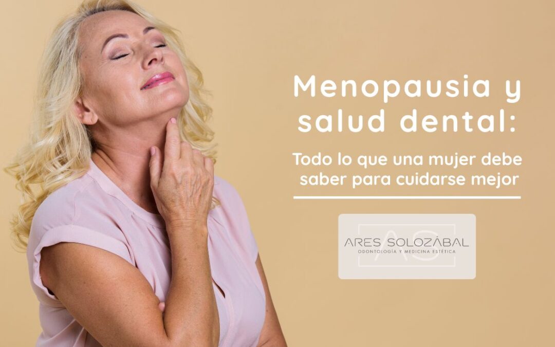 Menopausia y salud bucodental: lo que toda mujer debe saber para cuidarse mejor