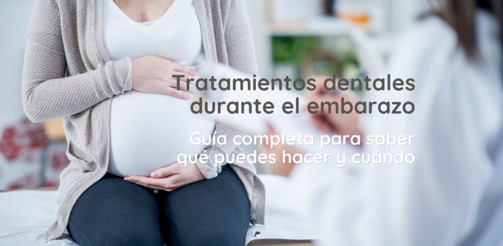 TRATAMIENTOS dentales durante el embarazo guía completa para saber qué puedes hacer y cuándo