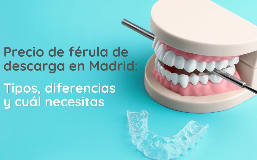 Precio de una férula de descarga en Madrid: tipos, diferencias y cuál necesitas